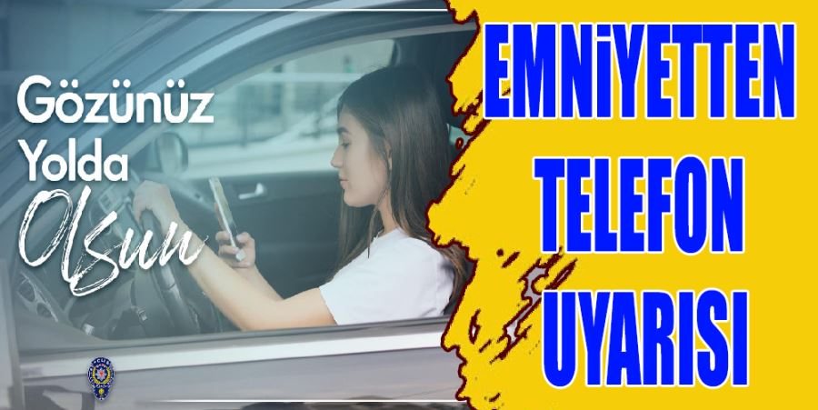 EMNİYETTEN TELEFON UYARISI