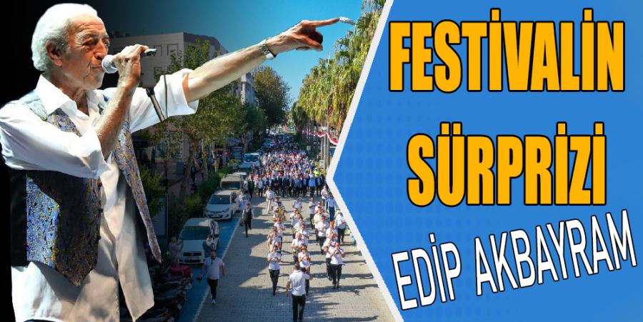 FESTİVALİN SÜRPRİZİ EDİP AKBAYRAM