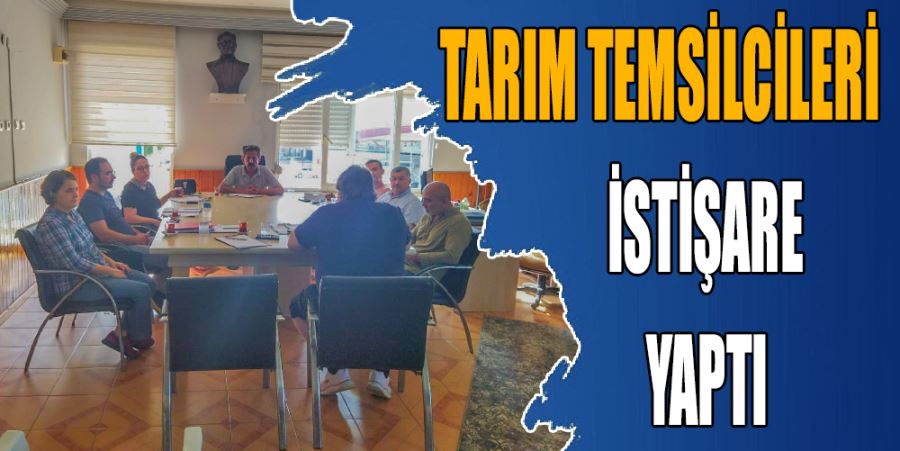 TARIM TEMSİLCİLERİ İSTİŞARE YAPTI