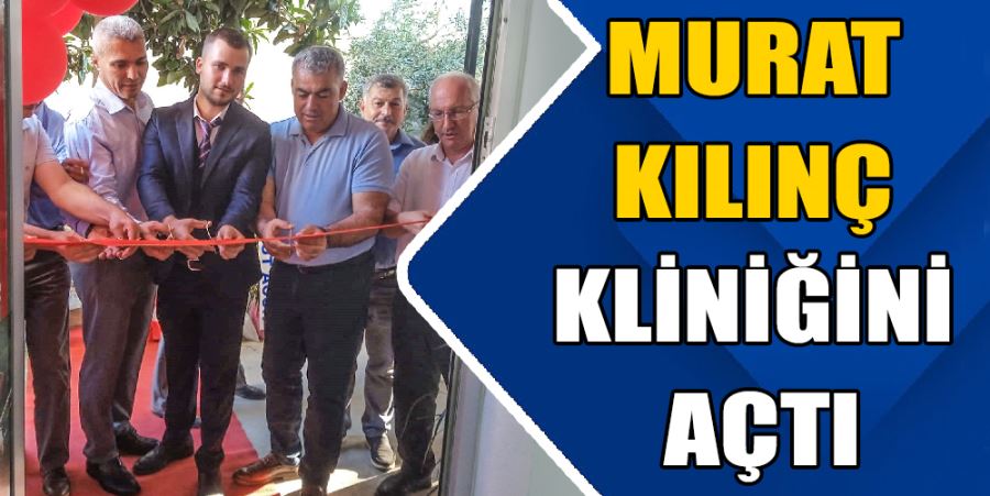 MURAT KILINÇ KLİNİĞİNİ AÇTI