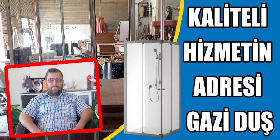 KALİTELİ HİZMETİN ADRESİ GAZİ DUŞ