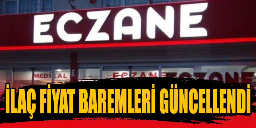 İLAÇ FİYAT BAREMLERİ GÜNCELLENDİ