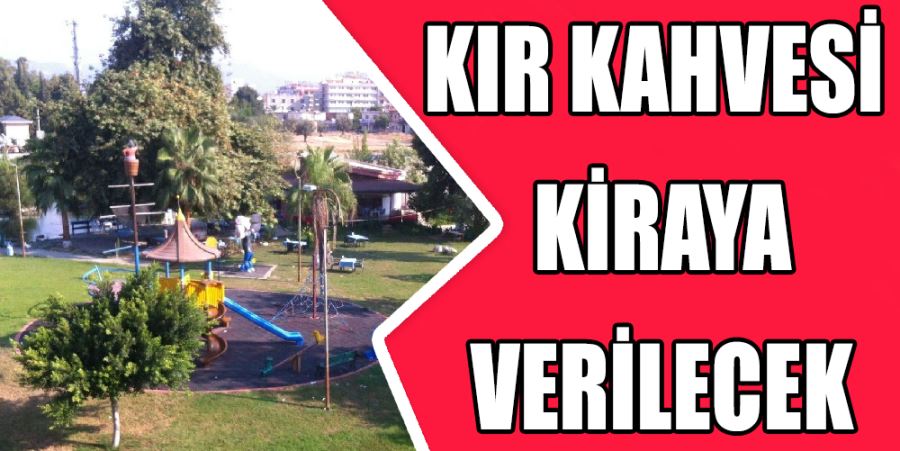 KIR KAHVESİ KİRALANIYOR