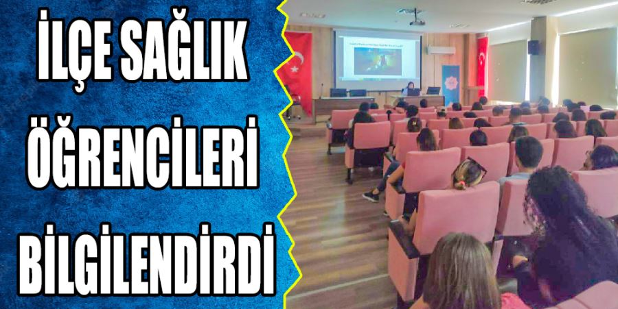 İLÇE SAĞLIK ÖĞRENCİLERİ BİLGİLENDİRDİ