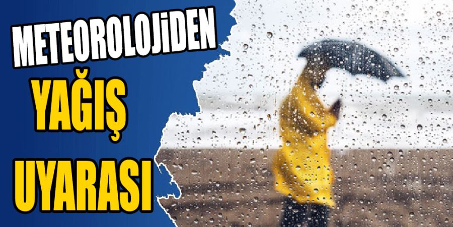 METEOROLOJİDEN ŞİDDETLİ YAĞIŞ UYARASI