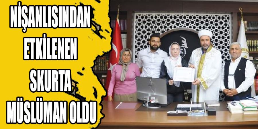 NİŞANLISINDAN ETKİLENEN SKURTA MÜSLÜMAN OLDU