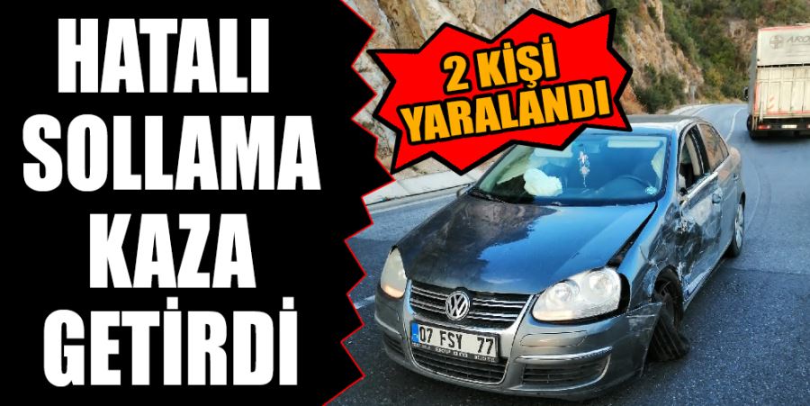 HATALI SOLLAMA KAZA GETİRDİ: 2 KİŞİ YARALANDI