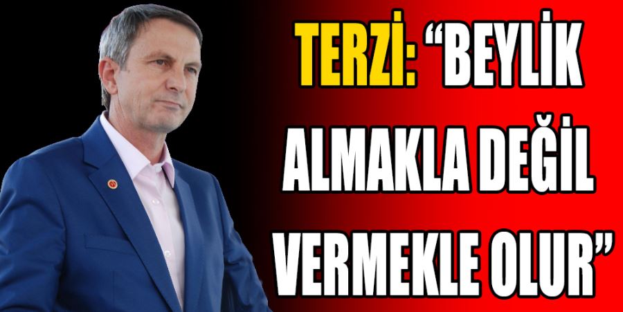 “BEYLİK ALMAKLA DEĞİL VERMEKLE OLUR”