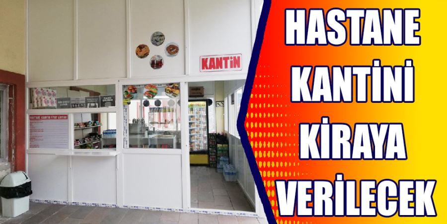 HASTANE KANTİNİ KİRAYA VERİLECEK