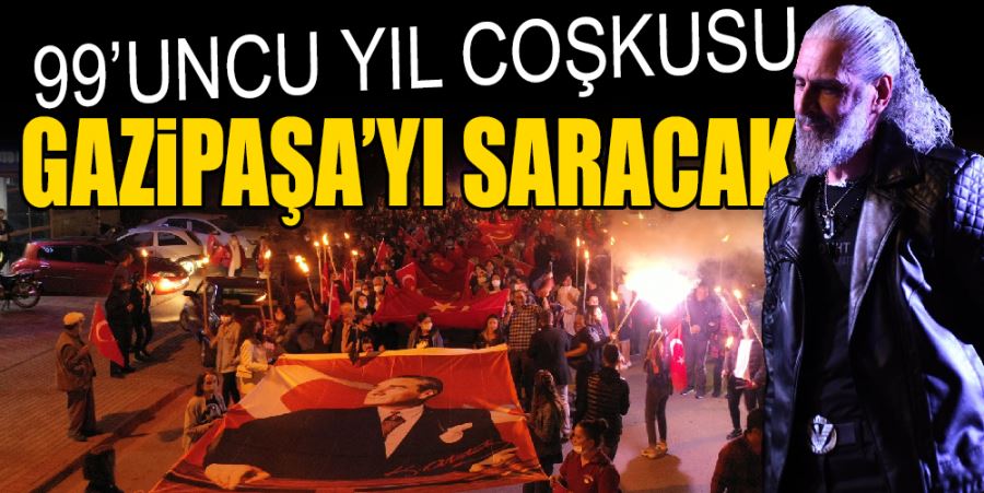 99’UNCU YIL COŞKUSU GAZİPAŞA’YI SARACAK