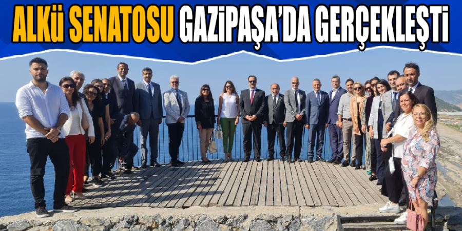 ALKÜ SENATOSU GAZİPAŞA’DA GERÇEKLEŞTİ