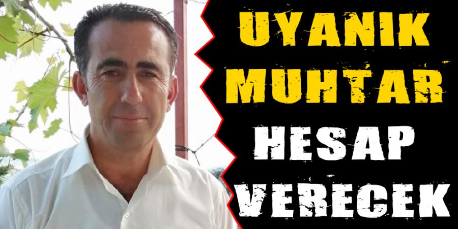 UYANIK MUHTAR HESAP VERECEK