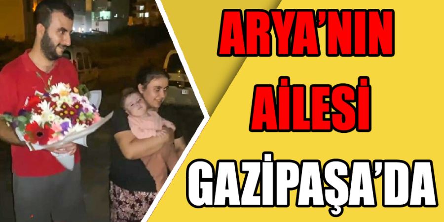 ARYA GAZİPAŞA’YA GELDİ