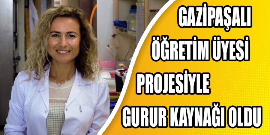 GAZİPAŞALI ÖĞRETİM ÜYESİ PROJESİYLE GURUR KAYNAĞI OLDU