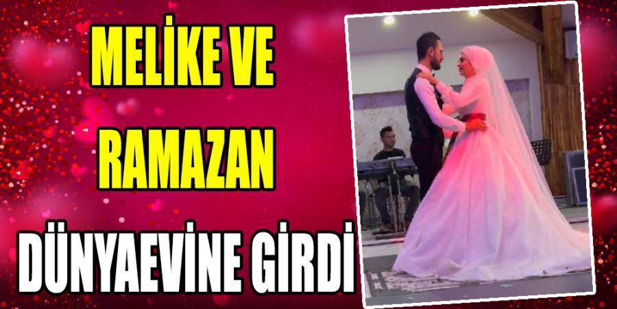 MELİKE VE RAMAZAN DÜNYAEVİNE GİRDİ