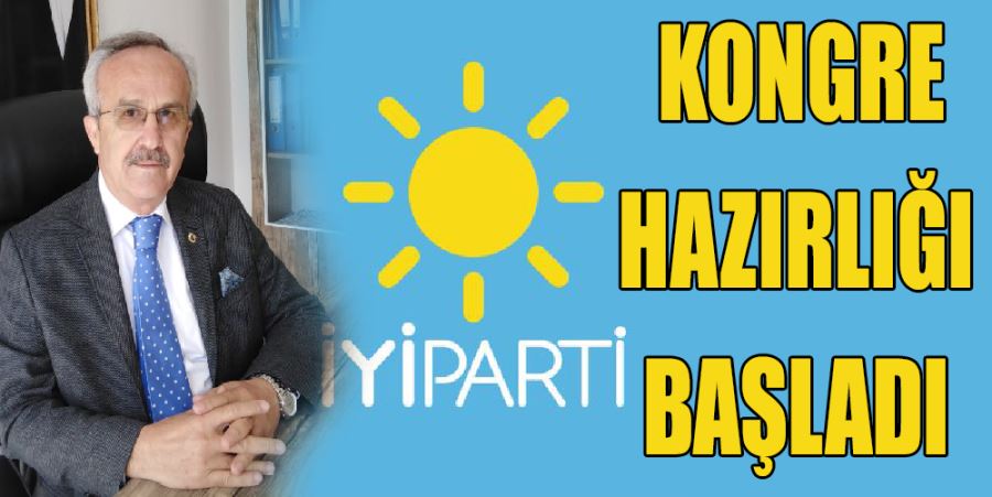 İYİ PARTİ’DE KONGRE HAZIRLIĞI