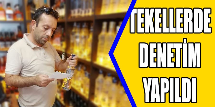 TEKEL BAYİLER DENETLENDİ