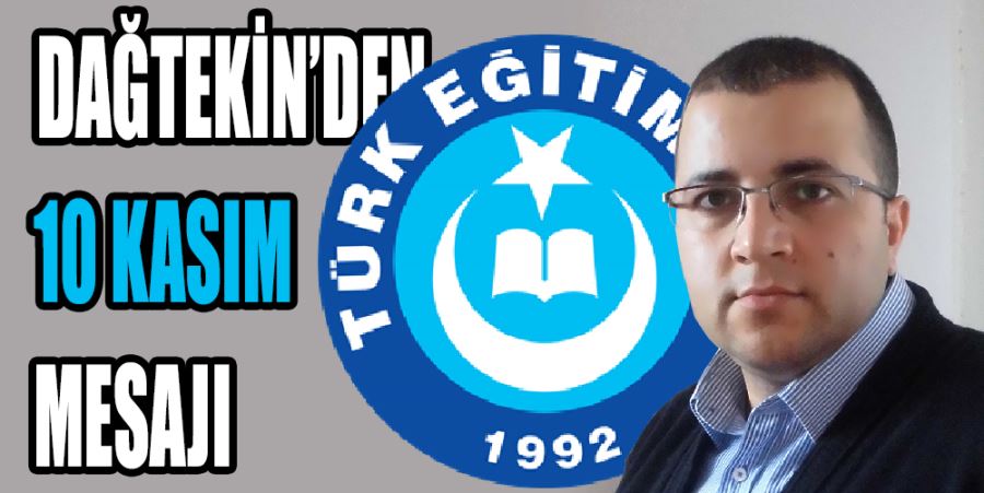 DAĞTEKİN’DEN 10 KASIM MESAJI