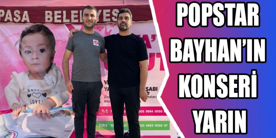 POPSTAR BAYHAN’IN KONSERİ YARIN 