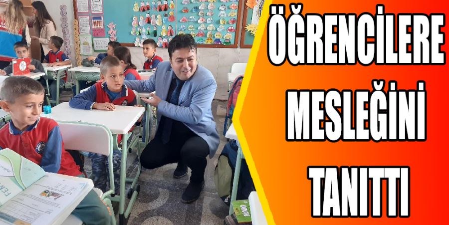 ÖĞRENCİLERE MESLEĞİNİ TANITTI