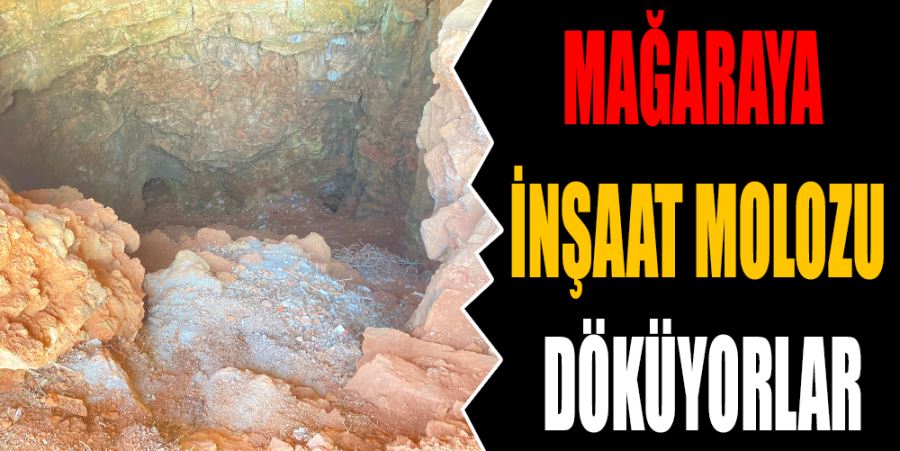 MAĞARAYA İNŞAAT MOLOZU DÖKTÜLER