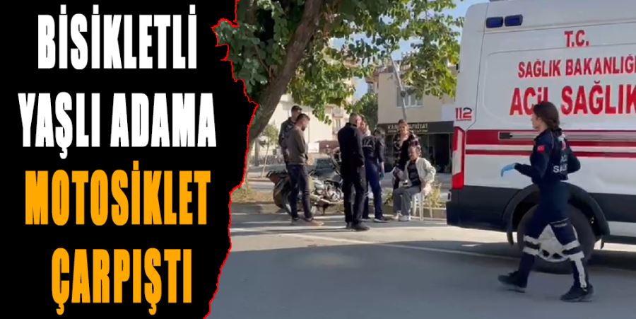 BİSİKLETLİ YAŞLI ADAMA MOTOSİKLET ÇARPIŞTI