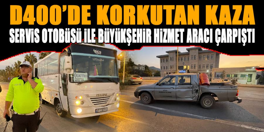 SERVİS OTOBÜSÜ İLE BÜYÜKŞEHİR HİZMET ARACI ÇARPIŞTI