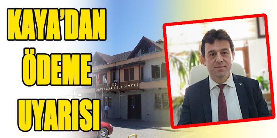 KAYA’DAN ÖDEME UYARISI
