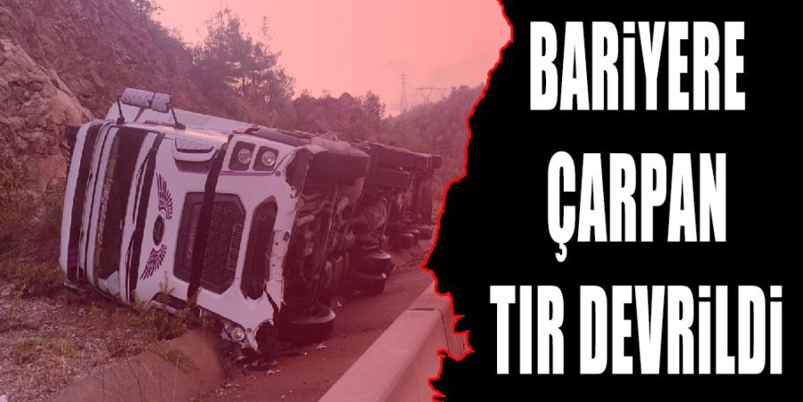 BARİYERE ÇARPAN TIR ŞARAMPOLE DEVRİLDİ