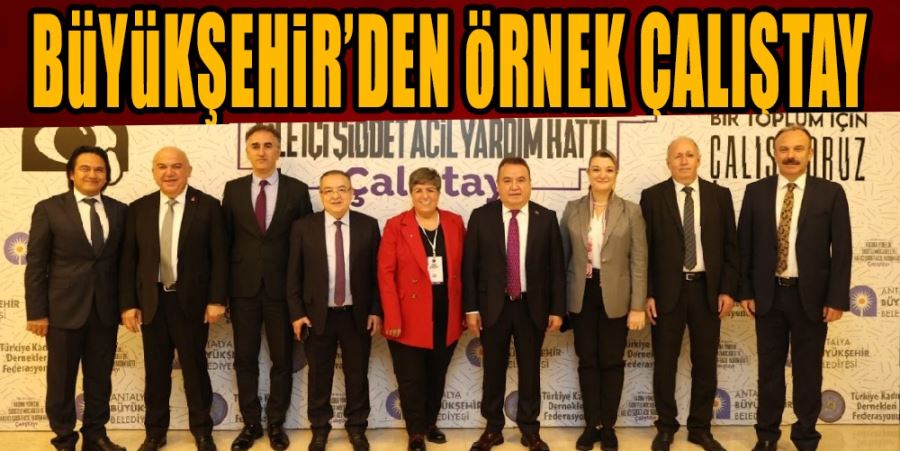 BÜYÜKŞEHİR’DEN ÖRNEK ÇALIŞTAY