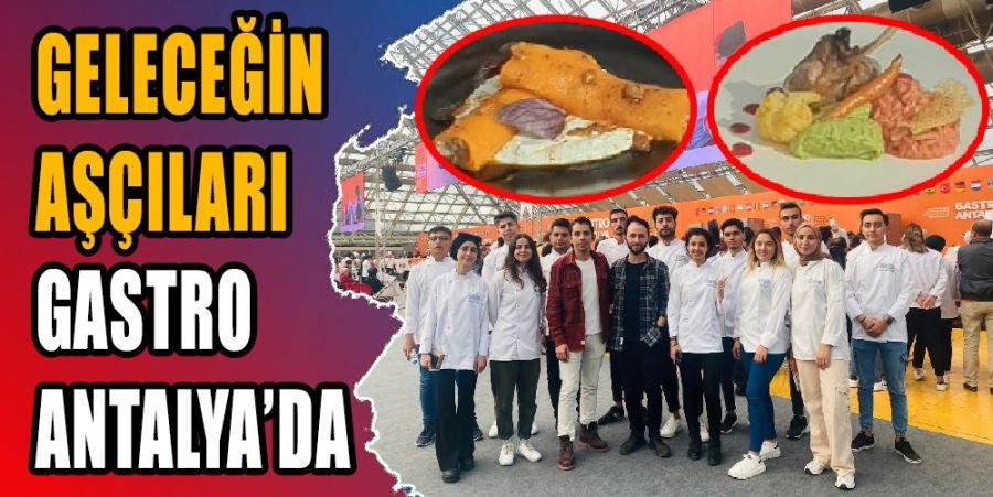 GELECEĞİN AŞÇILARI GASTRO ANTALYA’DA