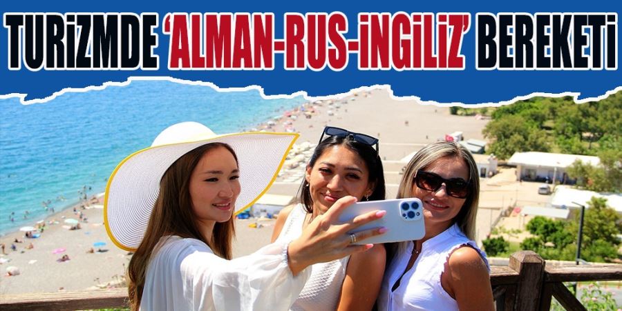 TURİZMDE ‘ALMAN-RUS-İNGİLİZ’ BEREKETİ