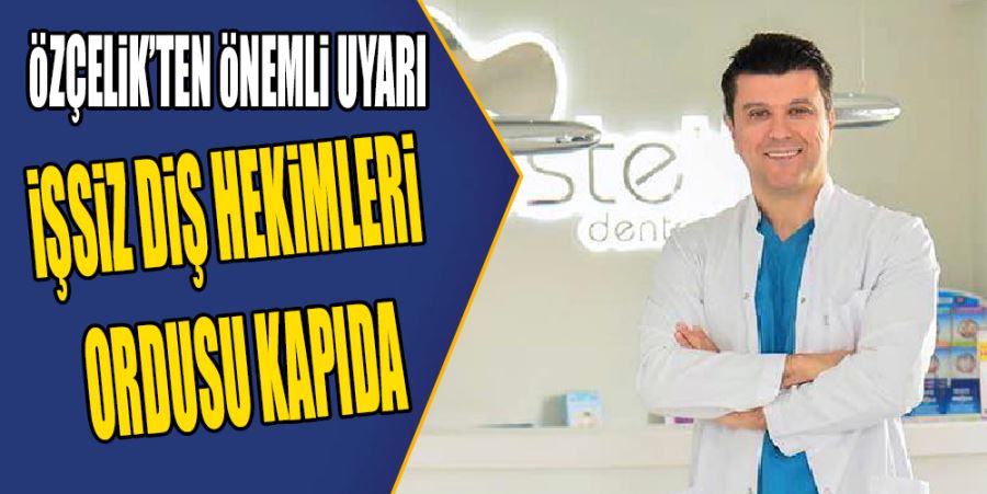 İŞSİZ DİŞ HEKİMLERİ ORDUSU KAPIDA