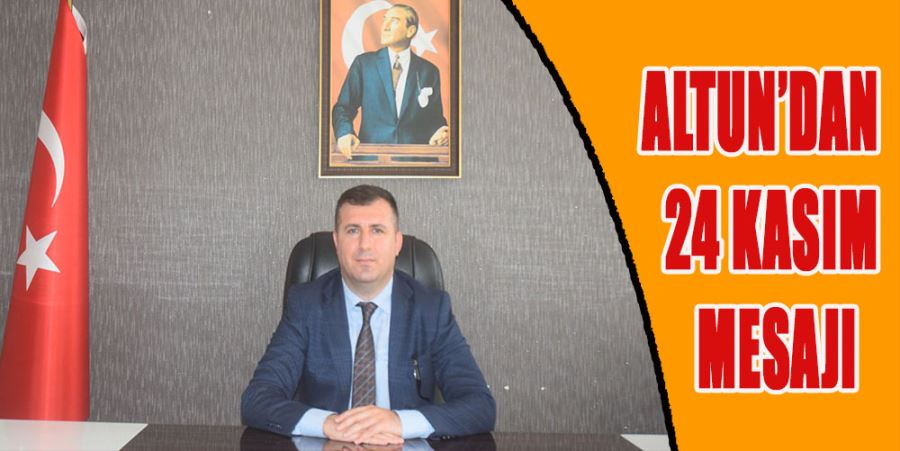 ALTUN’DAN 24 KASIM MESAJI