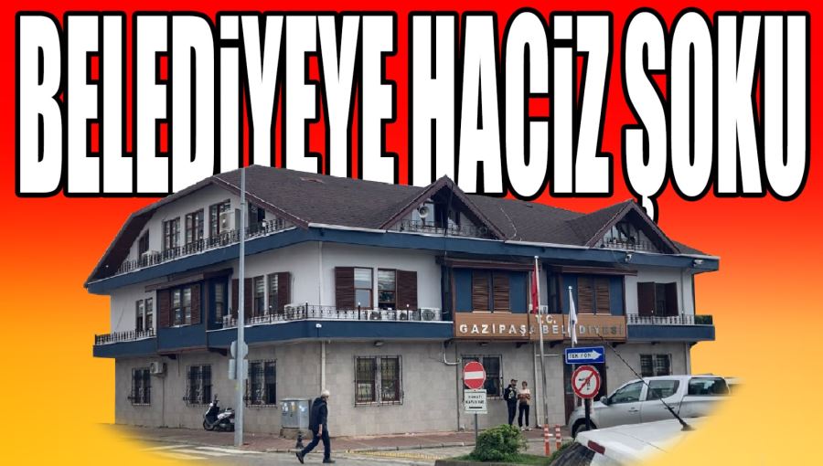 BELEDİYEYE HACİZ ŞOKU