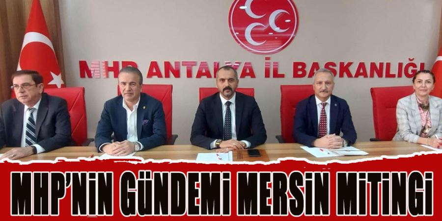 MHP’NiN GÜNDEMi MERSiN MiTiNGi