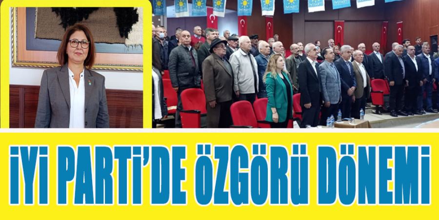 İYİ PARTİ’DE ÖZGÖRÜ DÖNEMİ