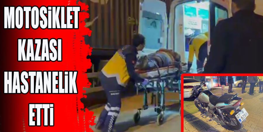 MOTOSİKLET KAZASI HASTANELİK ETTİ