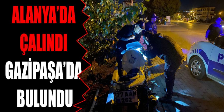 ALANYA’DA ÇALINDI GAZİPAŞA’DA BULUNDU