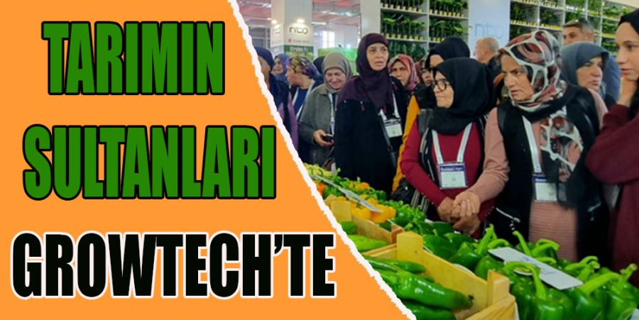 TARIMIN SULTANLARI GROWTECH’TE