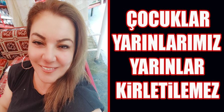 “ÇOCUKLAR YARINLARIMIZ YARINLAR KİRLETİLEMEZ”