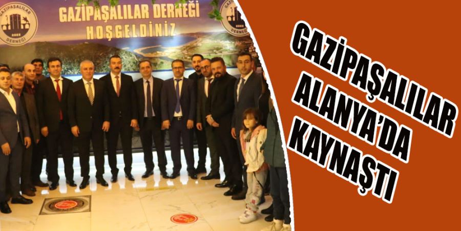 GAZİPAŞALILAR ALANYA’DA KAYNAŞTI