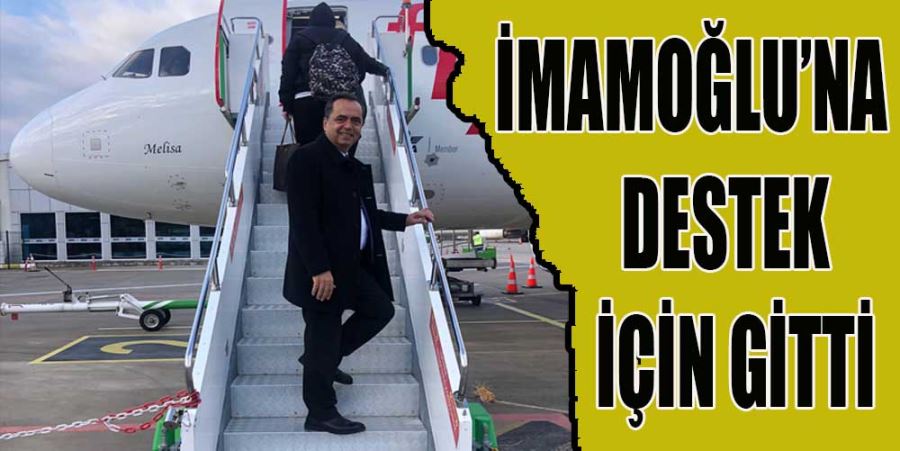 İMAMOĞLU’NA DESTEK İÇİN GİTTİ