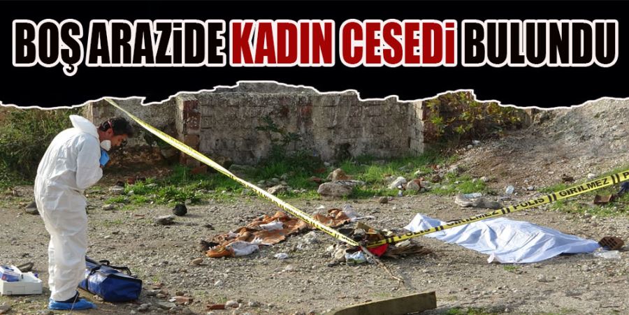 ANTALYA’DA BOŞ ARAZİ İÇERİSİNDE KADIN CESEDİ BULUNDU