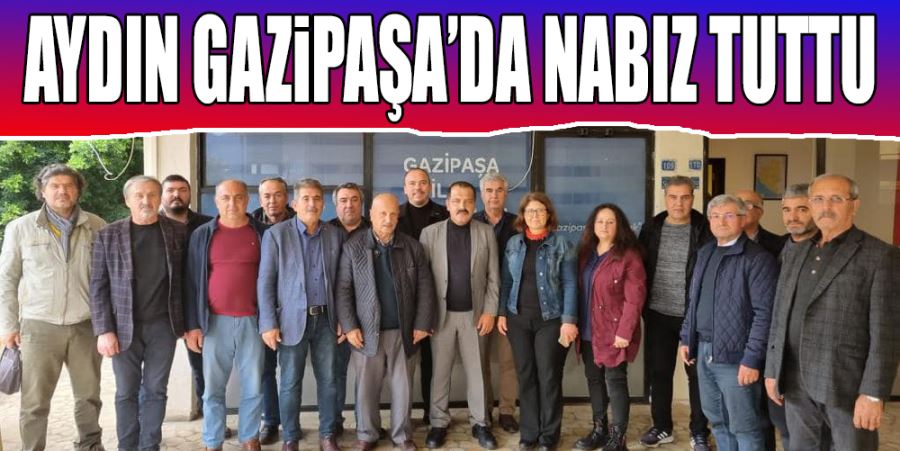 AYDIN, GAZİPAŞA’DA NABIZ TUTTU