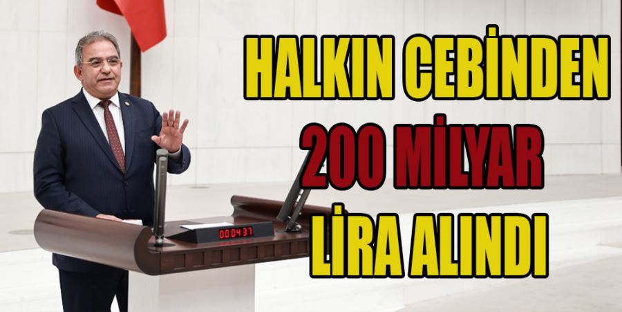 “HALKIN CEBİNDEN 200 MİLYAR LİRA ALINDI”