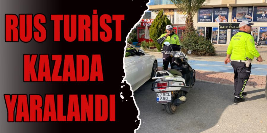 RUS TURİST KAZADA YARALANDI