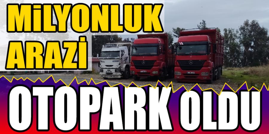 MİLYONLUK ARAZİ OTOPARK OLDU