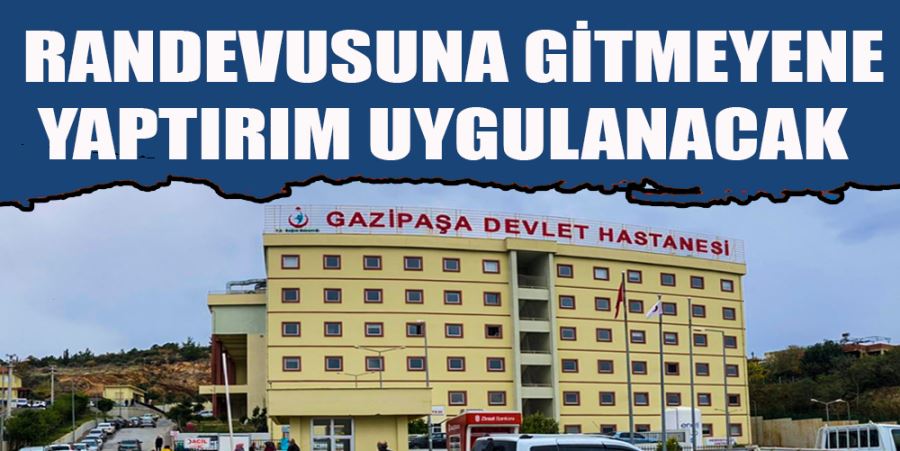 RANDEVUSUNA GİTMEYENE YAPTIRIM UYGULANACAK