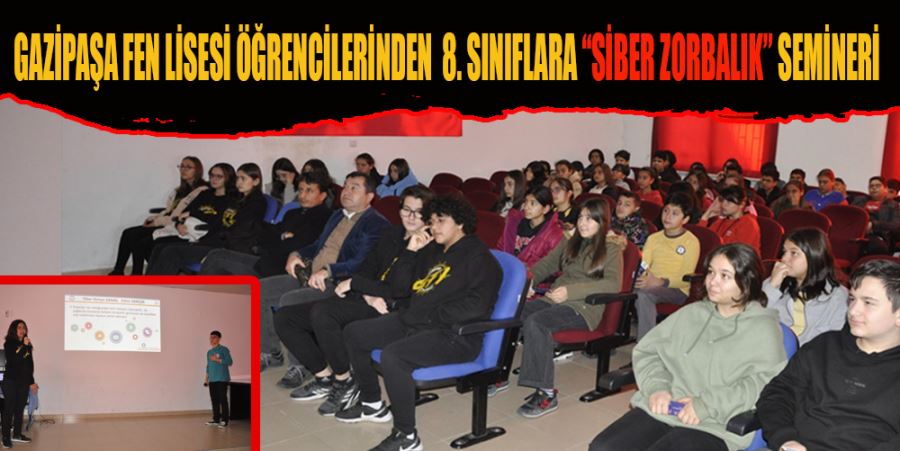 GAZİPAŞA FEN LİSESİ ÖĞRENCİLERİNDEN  8. SINIFLARA “SİBER ZORBALIK” SEMİNERİ